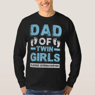 Dad Of Twin Girls Classic Overachiever Twin Dad F T-Shirt