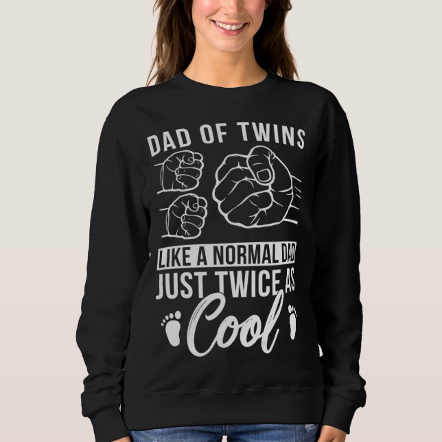 Dad Of Twins Twice As Cool Twin Dad Twin Father Sweatshirt (Front)