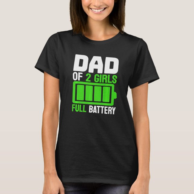Dad Of Two Girls Full Battery For Father's Day  Da T-Shirt (Front)