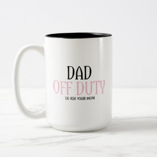 Dad Off Duty Go Ask Your Mum Funny Two-Tone Coffee Mug