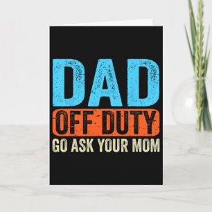 Dad Off Duty Go Ask Your Mum Men Parents Fathers D Card
