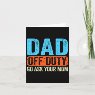 Dad Off Duty Go Ask Your Mum Men Parents Fathers D Card