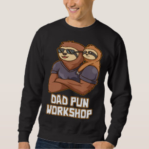 Dad Pun Workshop Dad Jokes Daddy Punchline Father Sweatshirt