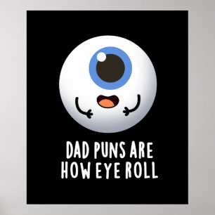 Dad Puns Are How Eye Roll Funny Eye Pun Dark BG Poster