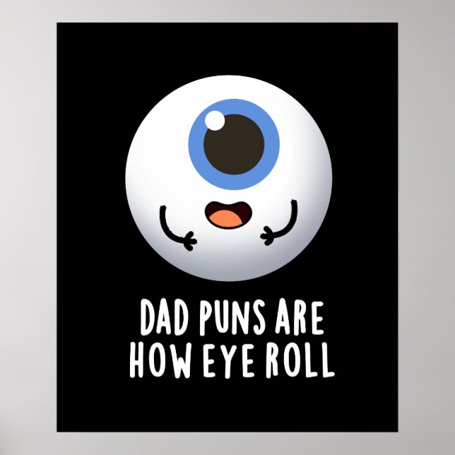 Dad Puns Are How Eye Roll Funny Eye Pun Dark BG Poster (Front)
