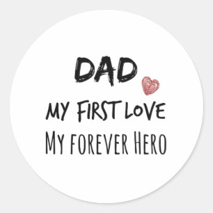 Dad Quote: My First Love, My Forever Hero Classic Round Sticker