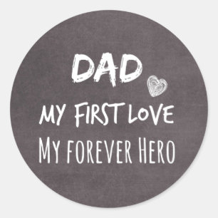 Dad Quote: My First Love, My Forever Hero Classic Round Sticker