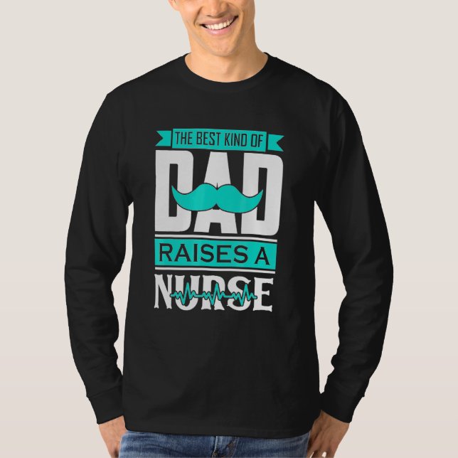Dad Raises A Nurse T-Shirt (Front)