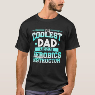 Dad Raises Aerobics Instructor Gym Fitness Expert  T-Shirt