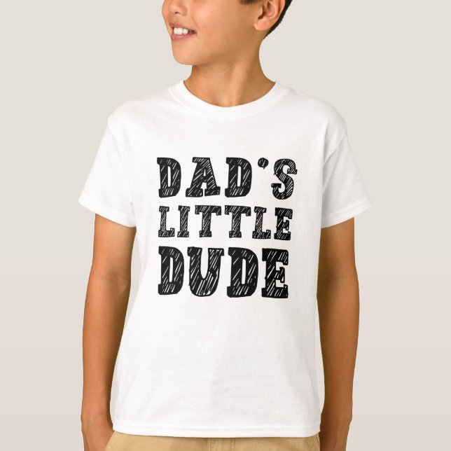 Dad’s Little Dude T-Shirt (Front)