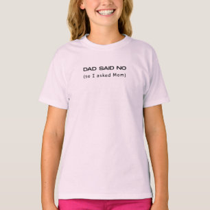 Dad Said No So I Asked Mom Funny T-Shirt