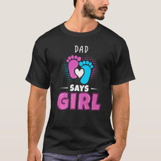 Dad Says Girl Baby Gender Reveal Outfit Pregnancy  T-Shirt