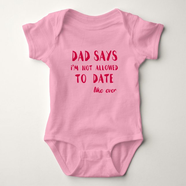 Dad Says I'm not Allowed to Date Baby Bodysuit (Front)