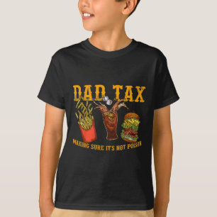 Dad Shirt Dad Tax Making Sure It's Not Poison