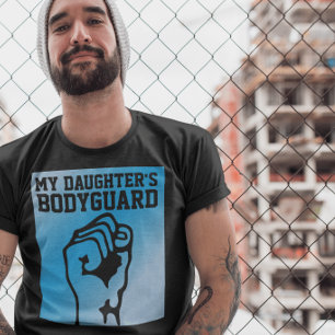 DAD SHIRTS, MY DAUGHTER'S BODYGUARD T-SHIRTS