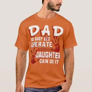 Dad So Easy To Operate A Daughter Can Do It Father T-Shirt