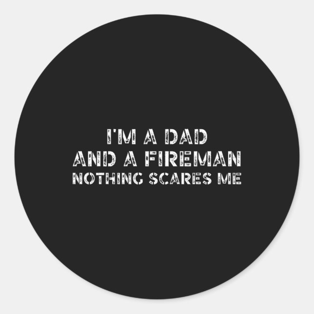 Dad Son Daughter I&# m A Dad And A Fireman Nothin Classic Round Sticker (Front)