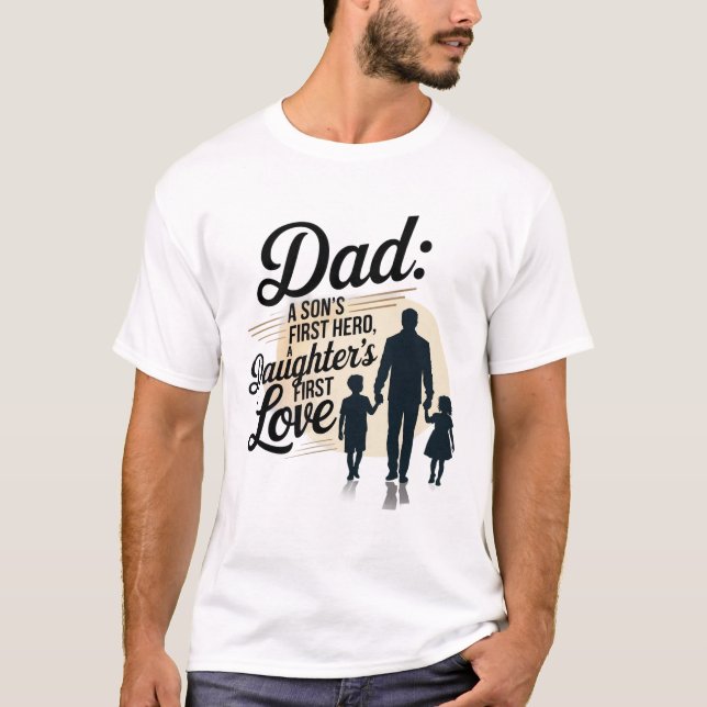 Dad Son's First Hero Daughter's First Love T-Shirt (Front)