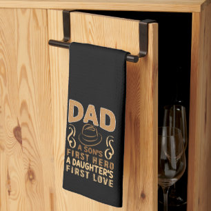 Dad - Son's First Hero, Daughter's First Love Tea Towel