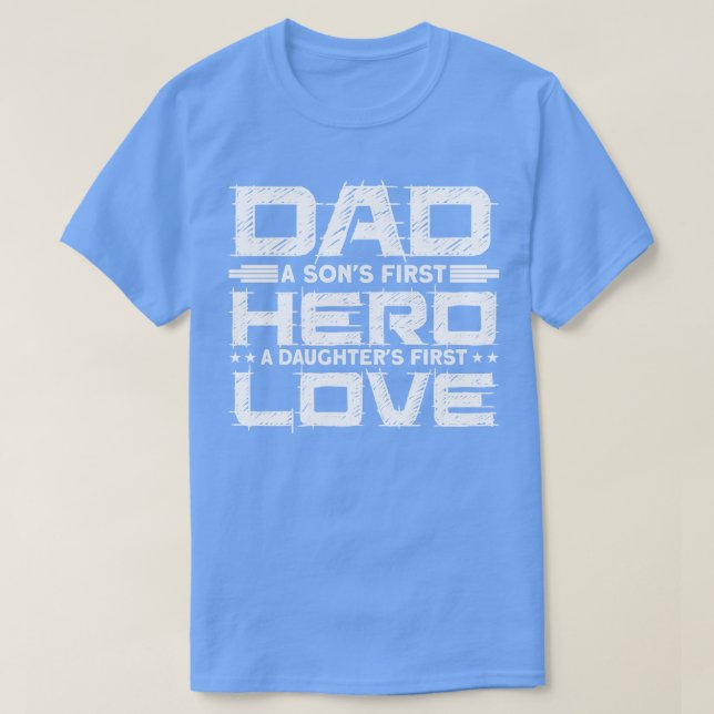 Dad Sons Hero Daughters First Love Fathers Day T-Shirt (Design Front)
