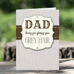 Dad, Sorry For Giving You Grey Hair Funny Birthday Card<br><div class="desc">Show your dad just how much you love him on his birthday with this funny greeting card. Easily add your own personal message inside using the "personalise this template" box.</div>