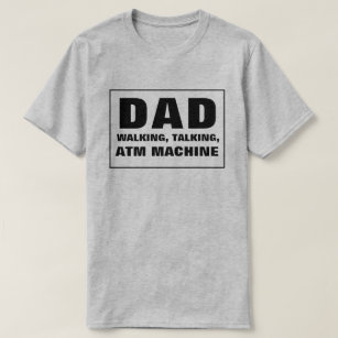 Dad Talking Walking ATM Machine T-Shirt