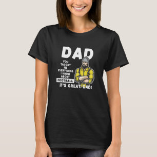 Dad Taught Me Everything I Know About Football Fat T-Shirt