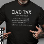 Dad Tax Definition Family Matching T-Shirt<br><div class="desc">Great Father's day graphic design for daddy,  dad,  papa,  first time dad,  father-in-law,  padre,  pa,  boyfriend,  husband. This funny dad apparel would make a perfect for birthday,  Christmas,  first time dad or Fathers day present.</div>