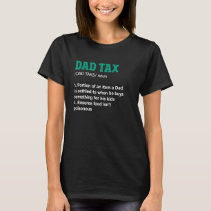 Dad Tax Definition Funny Men Father Birthday T-Shirt