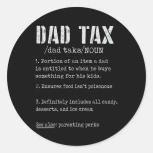 Dad Tax Definition Men Funny Father's Day 4  Classic Round Sticker