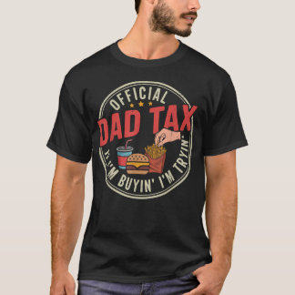 Dad Tax For Men If I'M Buyin' I'M Tryin Fathers T-Shirt