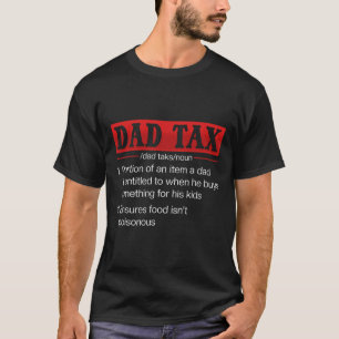 Dad Tax Funny Dad Tax Definition Father's Day 1 T-Shirt