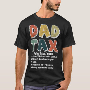 Dad Tax Funny Dad Tax Definition Fathers Day Vinta T-Shirt