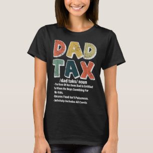 Dad Tax Funny Dad Tax Definition Fathers Day Vinta T-Shirt