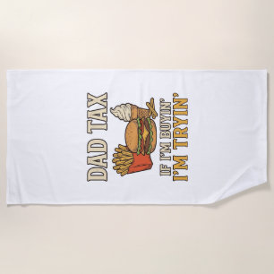 Dad Tax Funny Fast Food Dad Quote Vector Design_1 Beach Towel