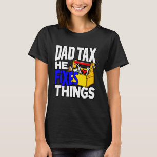 Dad Tax He Fixes Things Home Repairs Tools Father' T-Shirt