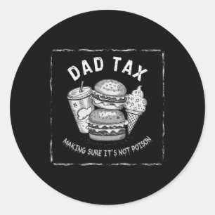Dad Tax Hilarious Design For Father’s Day  Classic Round Sticker