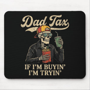 Dad tax if buyin' tryin' funny fathers day dad mouse pad