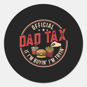 Dad Tax If Buying Trying Funny Fathers Day Fast Classic Round Sticker