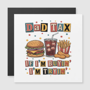 Dad Tax If I’m Buyin’ I’m Tryin’