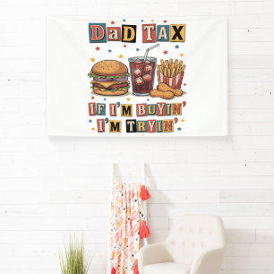 Dad Tax If I’m Buyin’ I’m Tryin’ Banner