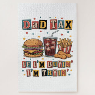 Dad Tax If I’m Buyin’ I’m Tryin’ Jigsaw Puzzle