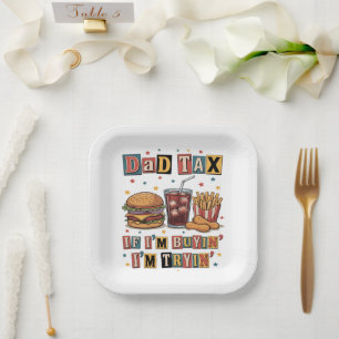 Dad Tax If I’m Buyin’ I’m Tryin’ Paper Plate