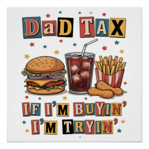 Dad Tax If I’m Buyin’ I’m Tryin’ Poster