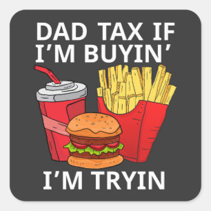 Dad Tax If I’m Buyin’ I’m Tryin Square Sticker