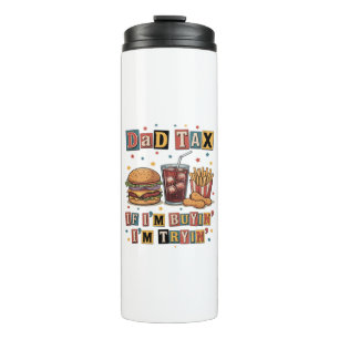 Dad Tax If I’m Buyin’ I’m Tryin’ Thermal Tumbler