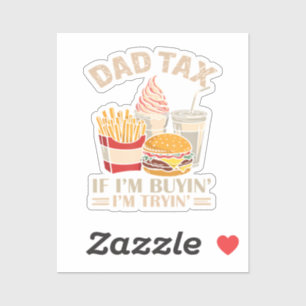 Dad Tax If I'M Buyin' I'M Tryin'