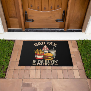 Dad Tax If I'M Buyin' I'M Tryin' Doormat