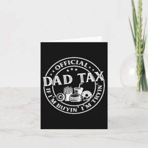 Dad Tax If Im Buyin Im Tryin Funny Fathers Day Men Card