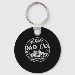 Dad Tax If Im Buyin Im Tryin Funny Fathers Day Men Key Ring